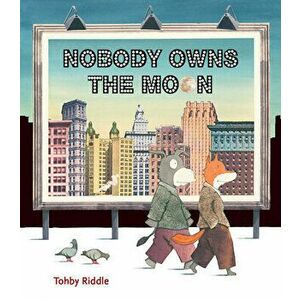 Nobody Owns the Moon, Hardcover - Tohby Riddle imagine
