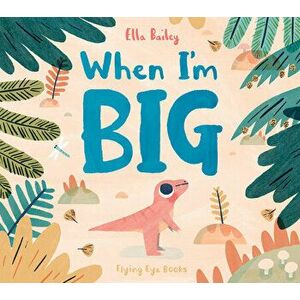 When I'm Big, Hardcover - Ella Bailey imagine