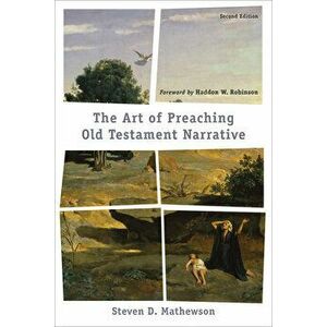 The Art of Preaching Old Testament Narrative, Paperback - Steven D. Mathewson imagine