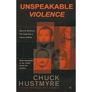 Unspeakable Violence, Paperback - Chuck Hustmyre imagine