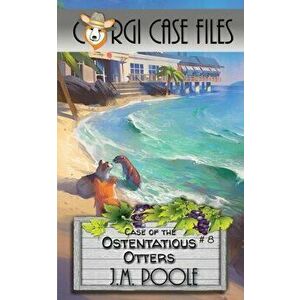 Case of the Ostentatious Otters, Paperback - Jeffrey M. Poole imagine