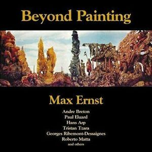 Beyond Painting, Paperback - Max Ernst imagine