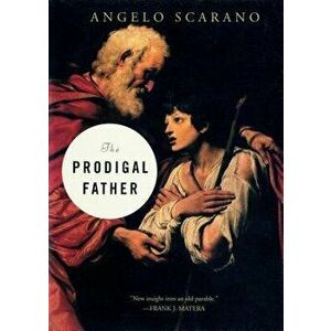 The Prodigal Father, Paperback - Angelo Scarano imagine