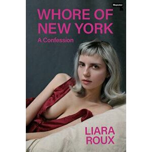 Whore of New York: A Confession, Paperback - Liara Roux imagine