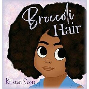 Broccoli Hair, Hardcover - Kristen Scott imagine