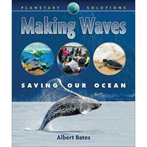 Making Waves: Saving Our Oceans, Paperback - Albert Bates imagine