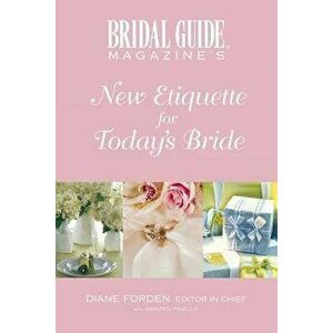 Bridal Guide Magazine's New Etiquette for Today's Bride, Paperback - Diane Forden imagine