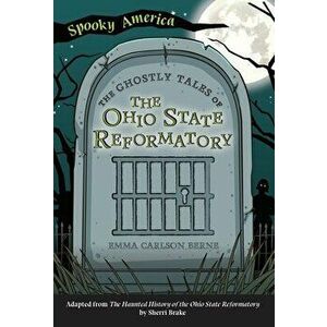 The Ghostly Tales of the Ohio State Reformatory, Paperback - Emma Carlson Berne imagine