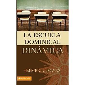 La Escuela Dominical Dinámica, Paperback - Elmer Towns imagine