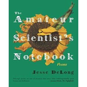 The Amateur Scientist's Notebook, Paperback - Jesse DeLong imagine
