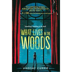 What Lives in the Woods, Paperback - Lindsay Currie imagine