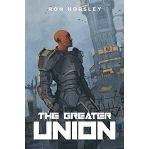 The Greater Union, Paperback - Ron Horsley imagine