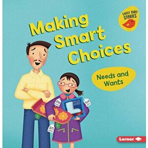Making Smart Choices: Needs and Wants, Paperback - Lisa Bullard imagine