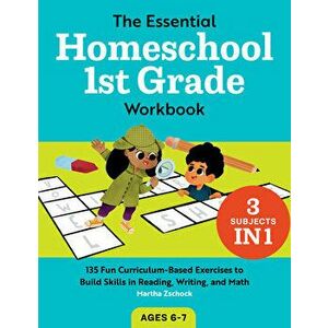 The Essential Homeschool 1st Grade Workbook: 135 Fun Curriculum-Based Exercises to Build Skills in Reading, Writing, and Math - Martha Zschock imagine