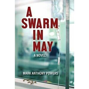 A Swarm in May, Paperback - Mark Anthony Powers imagine
