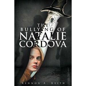 The Bullying of Natalie Cordova, Paperback - Kennon a. Keith imagine