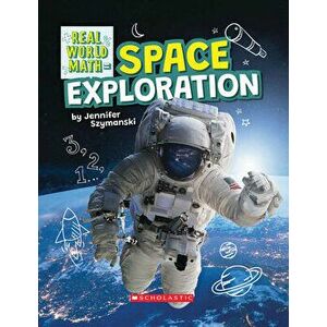 Space Exploration (Real World Math), Hardcover - Jennifer Szymanski imagine