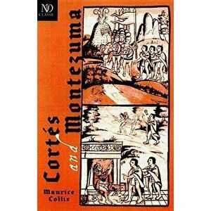 Cortés and Montezuma, Paperback - Maurice Collis imagine