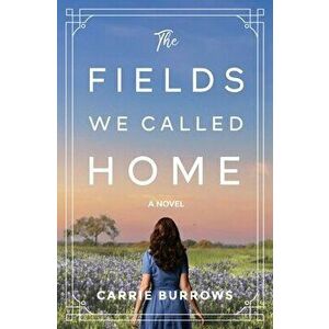 The Fields We Called Home, Paperback - Carrie Burrows imagine