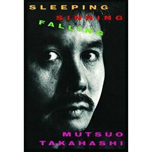Sleeping, Sinning, Falling, Paperback - Mutsuo Takahashi imagine
