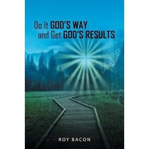 Do It God's Way and Get God's Results, Paperback - Roy Bacon imagine