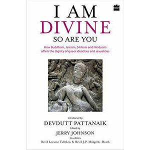 I Am Divine. So Are You: How Buddhism, Jainism, Sikhism and Hinduism Affirm the Dignity of Queer Identities and Sexualities - Devdutt Pattanaik imagine