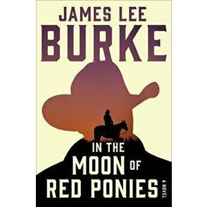 In the Moon of Red Ponies, Paperback - James Lee Burke imagine