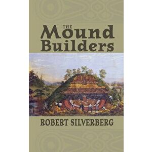The Mound Builders, Paperback - Robert Silverberg imagine