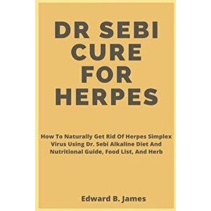 Dr Sebi Cure for Herpes, Paperback - Edward B. James imagine