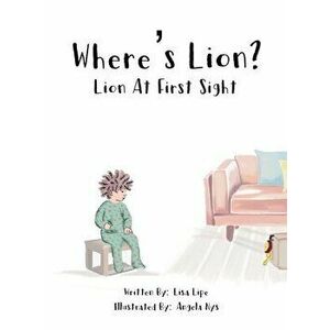 Where's Lion? Lion At First Sight, Hardcover - Lisa M. Lipe imagine