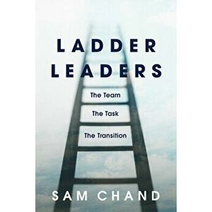 Ladder Leaders: The Team, the Task, the Transition, Hardcover - Sam Chand imagine