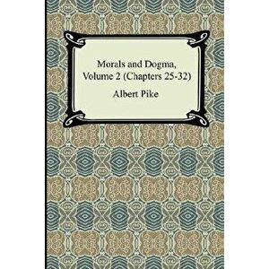 Morals and Dogma, Volume 2 (Chapters 25-32), Paperback - Albert Pike imagine