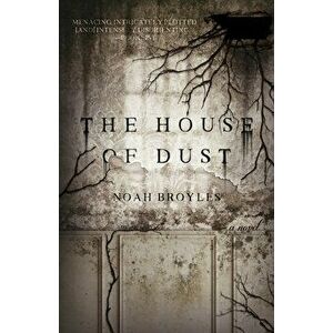 The House of Dust, Paperback - Noah Broyles imagine