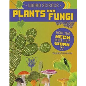 Weird Science: Plants and Fungi, Paperback - Virginia Loh-Hagan imagine