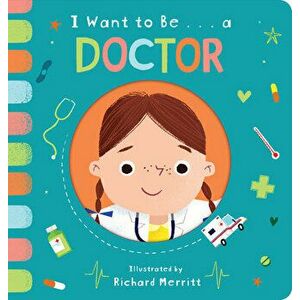 I Want to Be... a Doctor, Board book - Becky Davies imagine