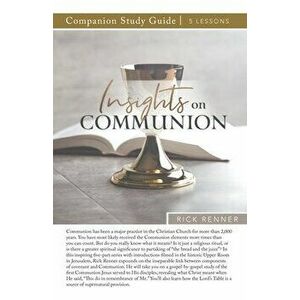 Insights on Communion Study Guide, Paperback - Rick Renner imagine