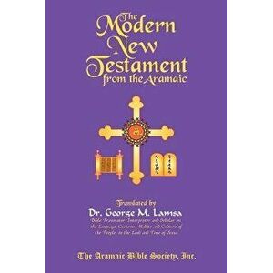 The Modern New Testament from Aramaic, Paperback - George M. Lamsa imagine