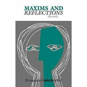 Maxims and Reflections: Ricordi, Paperback - Francesco Guicciardini imagine