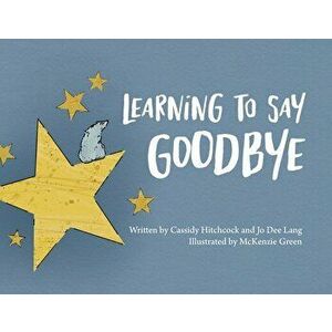 Learning to Say Goodbye, Paperback - Cassidy Hitchcock imagine