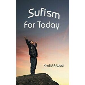 Sufism for Today, Paperback - Khalid a. Wasi imagine