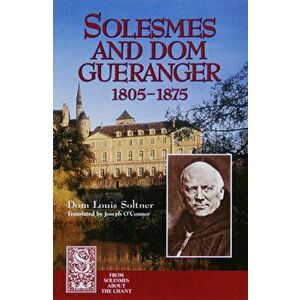 Solesmes and Dom Gueranger, Paperback - Dom Louis Soltner imagine