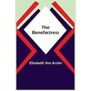 The Benefactress, Paperback - Elizabeth Von Arnim imagine