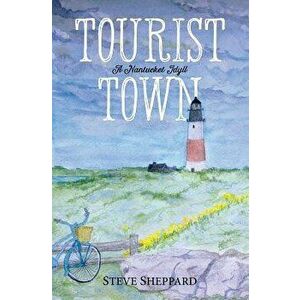 Tourist Town: : A Nantucket Idyll, Paperback - Steve Sheppard imagine