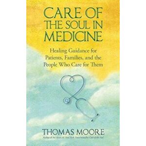 Care of The Soul In Medicine, Paperback - Thomas Moore imagine