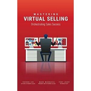 Mastering Virtual Selling: Orchestrating Sales Success, Paperback - Yuchun Lee imagine