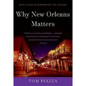 Why New Orleans Matters, Paperback - Tom Piazza imagine