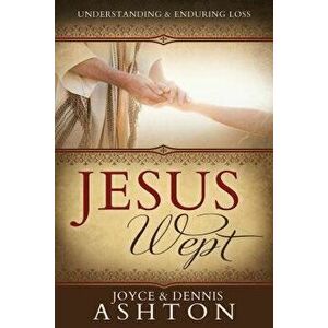 Jesus Wept: Understanding and Enduring Loss, Paperback - Joyce Ashton imagine