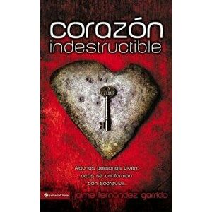 Corazon Indestructible: Algunas Personas Viven, Otras Se Conforman Con Sobrevivir... = Indestructible Heart = Indestructible Heart - Jaime Fernandez G imagine