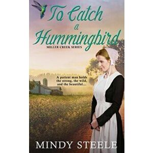 To Catch a Hummingbird, Paperback - Mindy Steele imagine