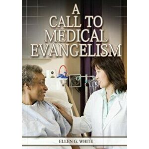 A Call to Medical Evangelism: (Ministry of Healing quotes, country living, adventist principles, medical ministry, letters to the young workers) - Ell imagine